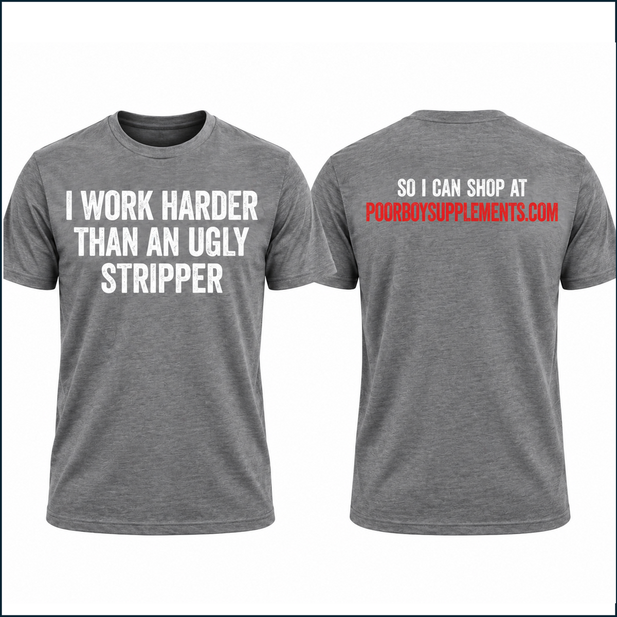 I work harder than an ugly stripper, T-shirt