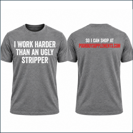 I work harder than an ugly stripper, T-shirt